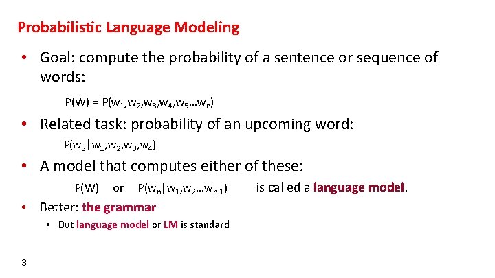 Probabilistic Language Modeling • Goal: compute the probability of a sentence or sequence of