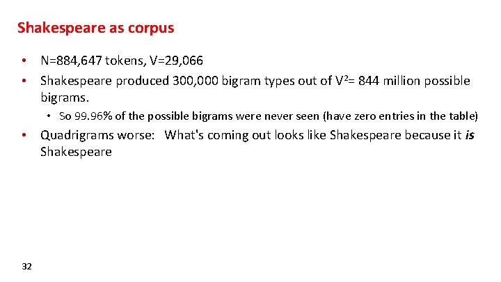 Shakespeare as corpus • N=884, 647 tokens, V=29, 066 • Shakespeare produced 300, 000