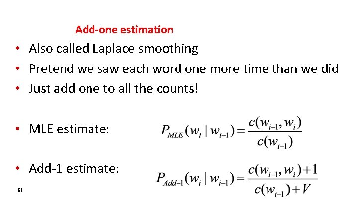 Add-one estimation • Also called Laplace smoothing • Pretend we saw each word one