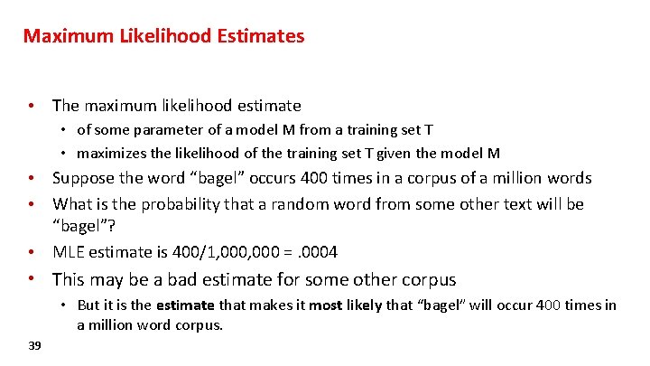 Maximum Likelihood Estimates • The maximum likelihood estimate • of some parameter of a