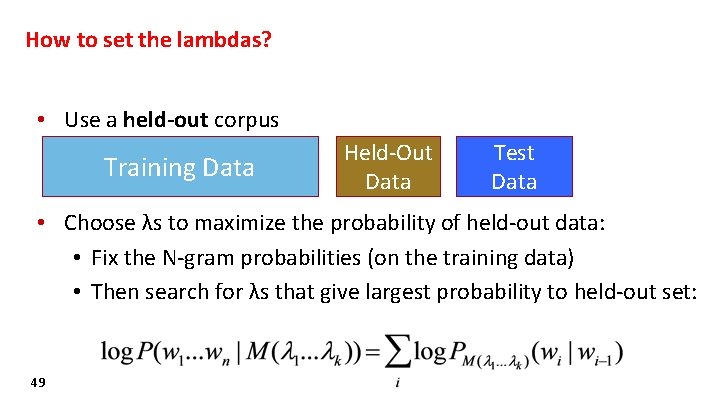 How to set the lambdas? • Use a held-out corpus Training Data Held-Out Data