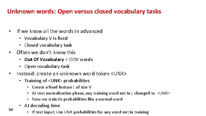 Unknown words: Open versus closed vocabulary tasks • If we know all the words