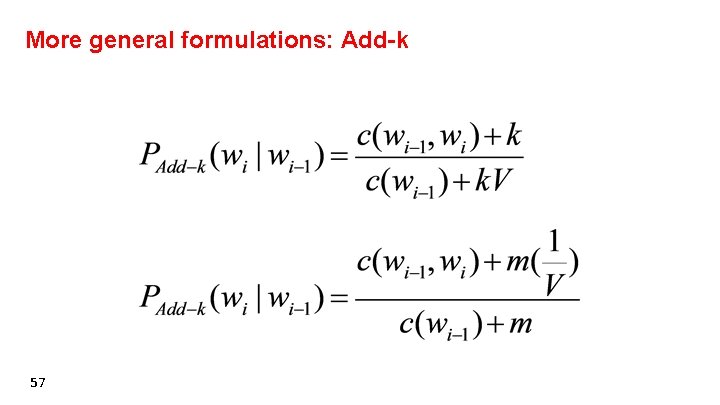 More general formulations: Add-k 57 