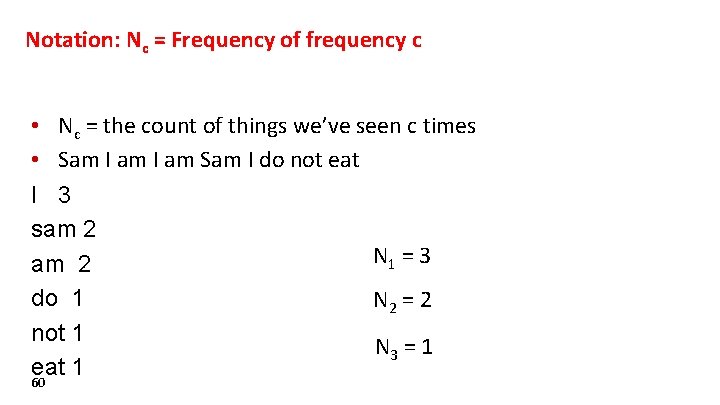 Notation: Nc = Frequency of frequency c • Nc = the count of things