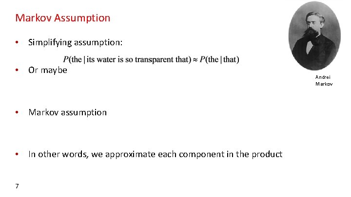 Markov Assumption • Simplifying assumption: • Or maybe • Markov assumption • In other