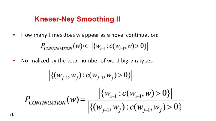 Kneser-Ney Smoothing II • How many times does w appear as a novel continuation: