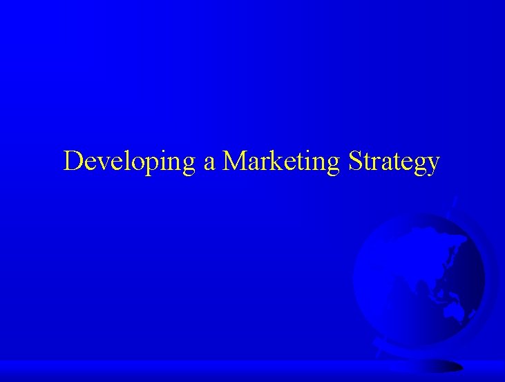 Developing a Marketing Strategy 