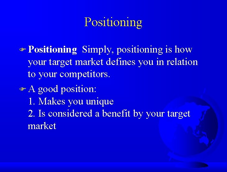 Positioning F Positioning Simply, positioning is how your target market defines you in relation