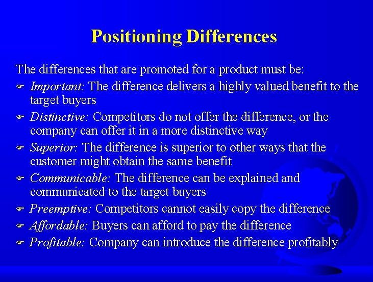 Positioning Differences The differences that are promoted for a product must be: F Important: