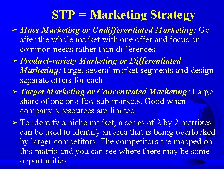 STP = Marketing Strategy F Mass Marketing or Undifferentiated Marketing: Go after the whole