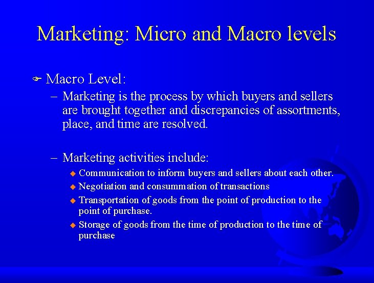 Marketing: Micro and Macro levels F Macro Level: – Marketing is the process by