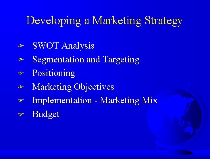 Developing a Marketing Strategy F F F SWOT Analysis Segmentation and Targeting Positioning Marketing