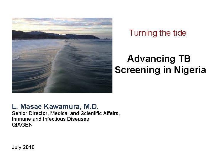 Turning the tide Advancing TB Screening in Nigeria L. Masae Kawamura, M. D. Senior