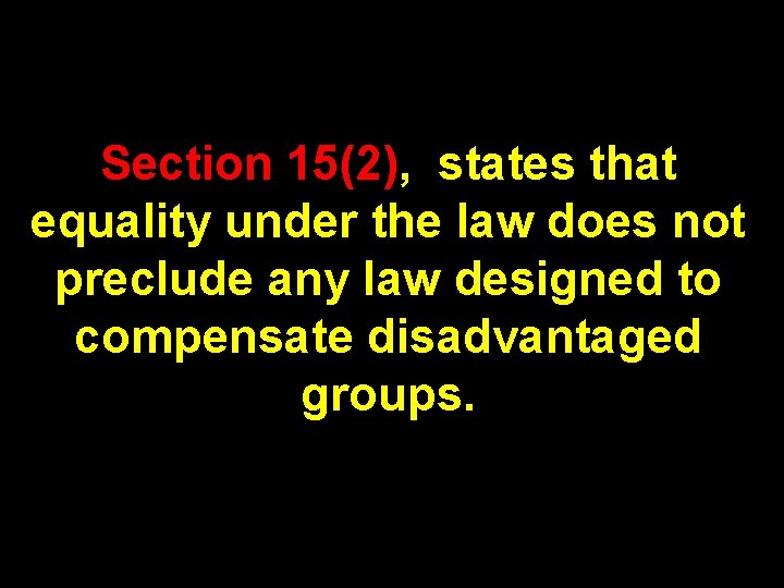 Section 15(2), states that equality under the law does not preclude any law designed