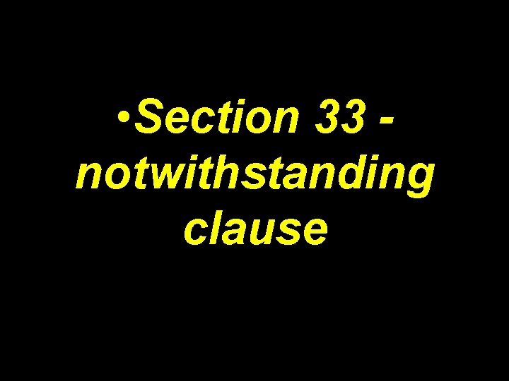  • Section 33 notwithstanding clause 