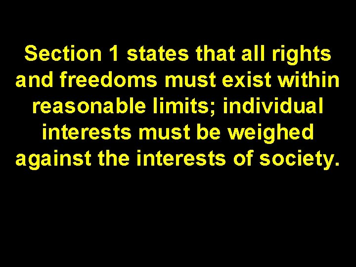 Section 1 states that all rights and freedoms must exist within reasonable limits; individual