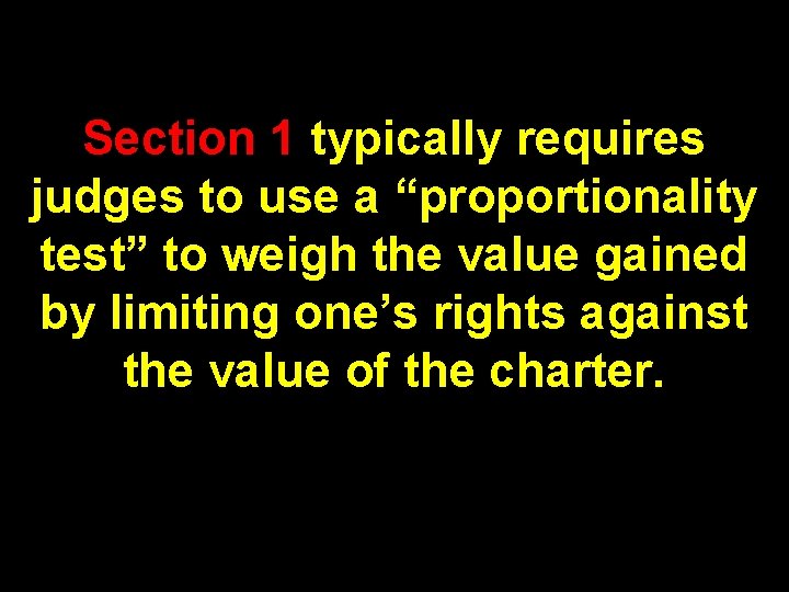 Section 1 typically requires judges to use a “proportionality test” to weigh the value