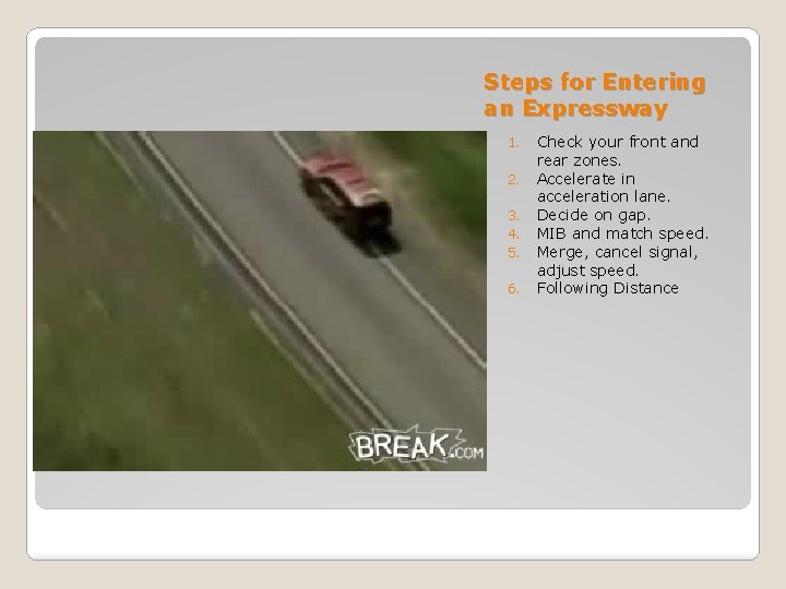Steps for Entering an Expressway 1. 2. 3. 4. 5. 6. Check your front