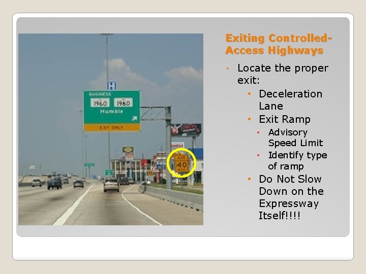 Exiting Controlled. Access Highways • Locate the proper exit: • Deceleration Lane • Exit