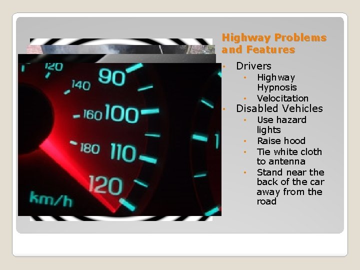 Highway Problems and Features • Drivers • • • Highway Hypnosis Velocitation Disabled Vehicles