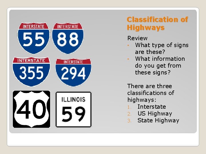 Classification of Highways Review • What type of signs are these? • What information