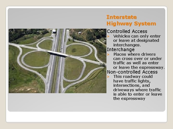 Interstate Highway System Controlled Access Ø Vehicles can only enter or leave at designated