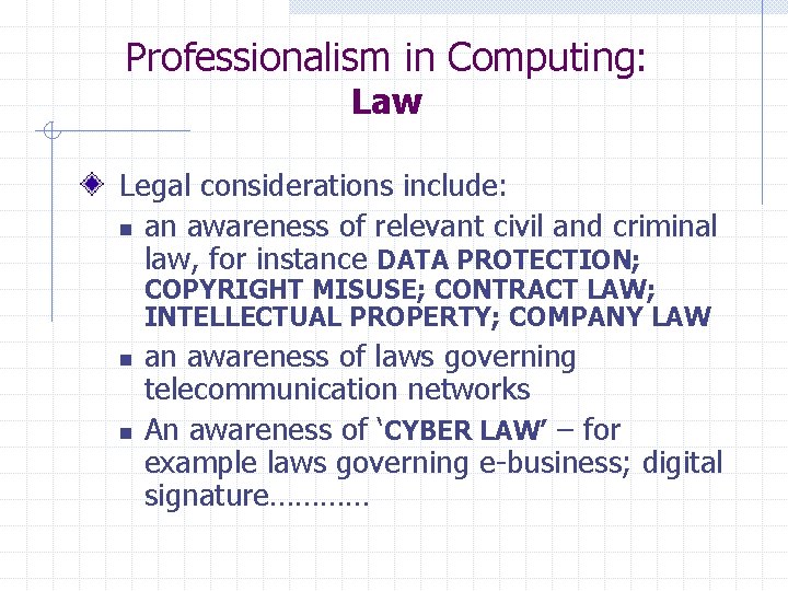 Professionalism in Computing: Law Legal considerations include: n an awareness of relevant civil and
