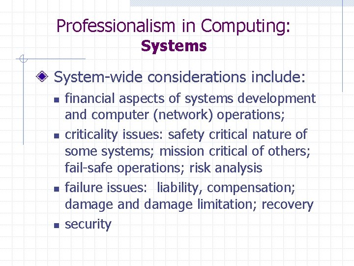 Professionalism in Computing: Systems System-wide considerations include: n n financial aspects of systems development