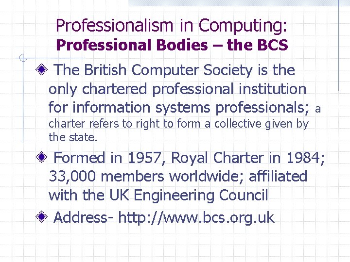 Professionalism in Computing: Professional Bodies – the BCS The British Computer Society is the