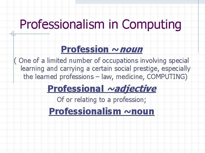 Professionalism in Computing Profession ~noun ( One of a limited number of occupations involving