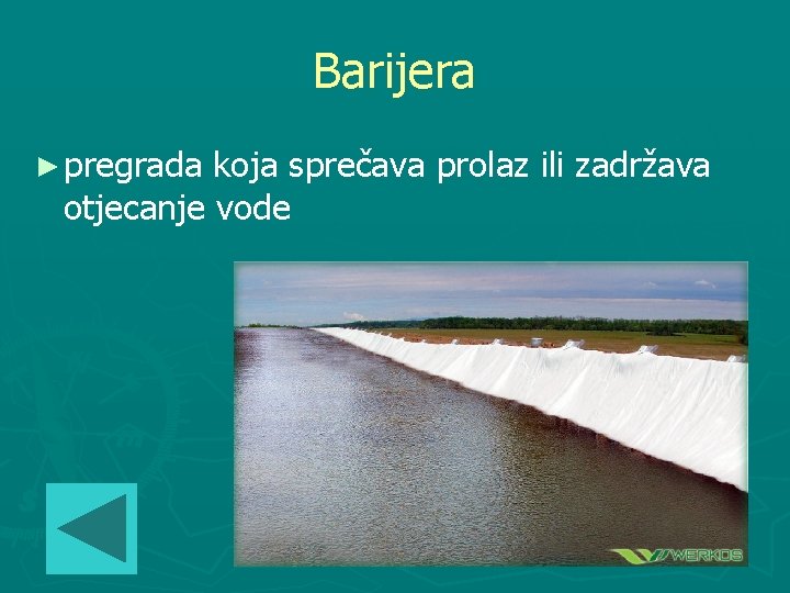 Barijera ► pregrada koja sprečava prolaz ili zadržava otjecanje vode 