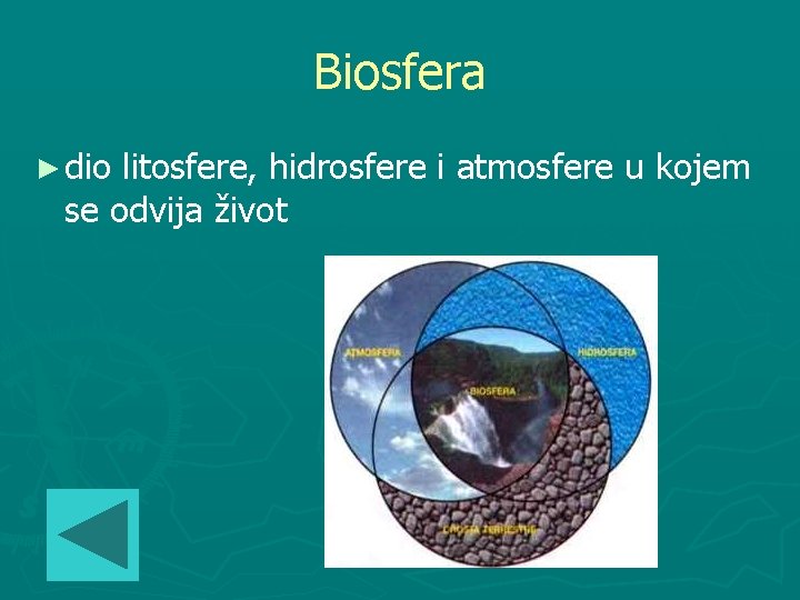Biosfera ► dio litosfere, hidrosfere i atmosfere u kojem se odvija život 