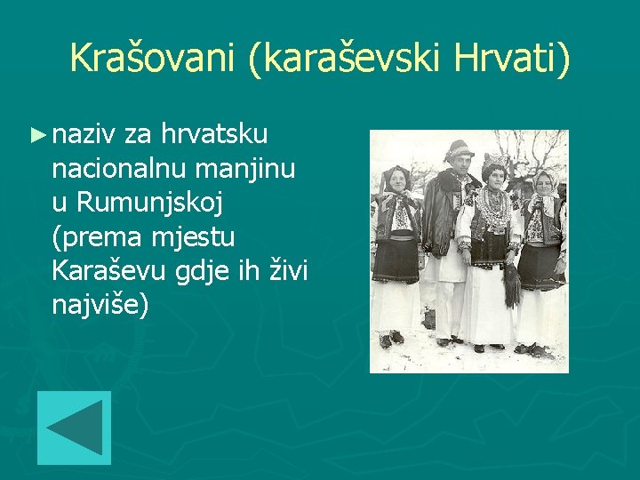 Krašovani (karaševski Hrvati) ► naziv za hrvatsku nacionalnu manjinu u Rumunjskoj (prema mjestu Karaševu