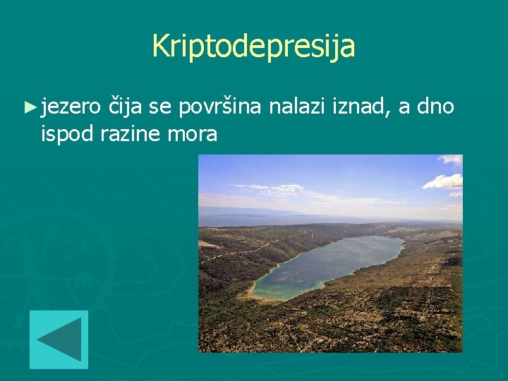 Kriptodepresija ► jezero čija se površina nalazi iznad, a dno ispod razine mora 