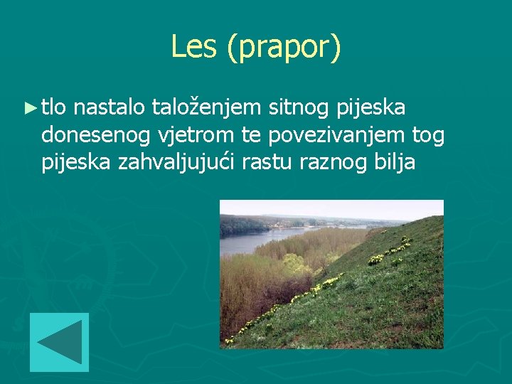 Les (prapor) ► tlo nastaloženjem sitnog pijeska donesenog vjetrom te povezivanjem tog pijeska zahvaljujući