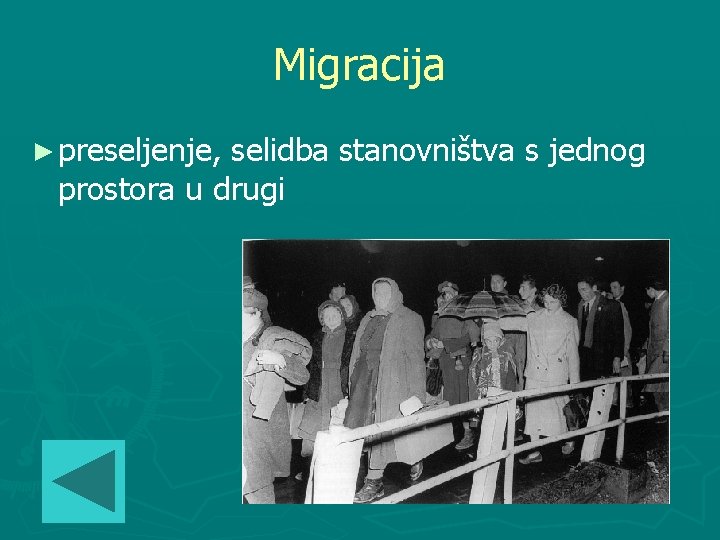 Migracija ► preseljenje, selidba stanovništva s jednog prostora u drugi 