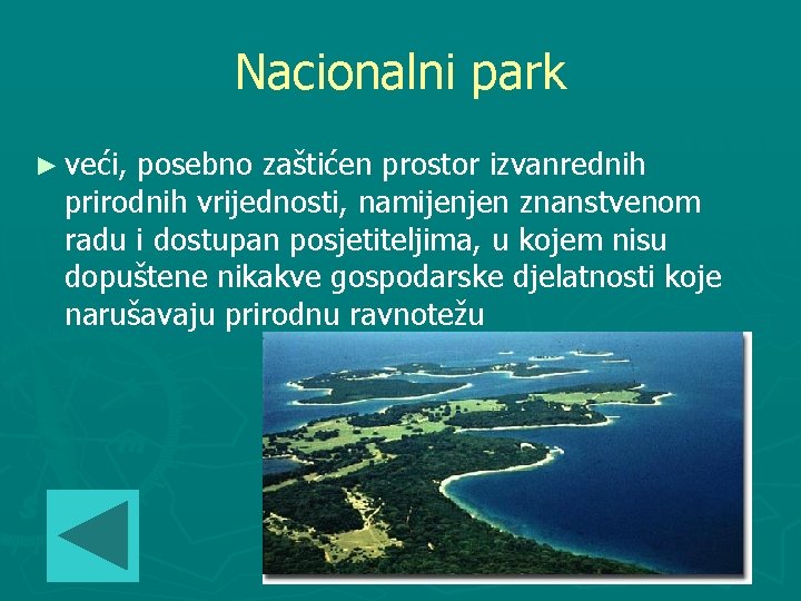 Nacionalni park ► veći, posebno zaštićen prostor izvanrednih prirodnih vrijednosti, namijenjen znanstvenom radu i