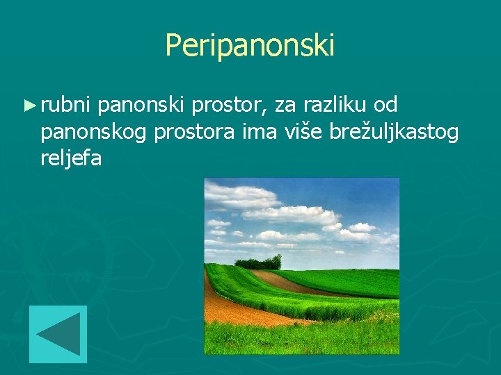 Peripanonski ► rubni panonski prostor, za razliku od panonskog prostora ima više brežuljkastog reljefa