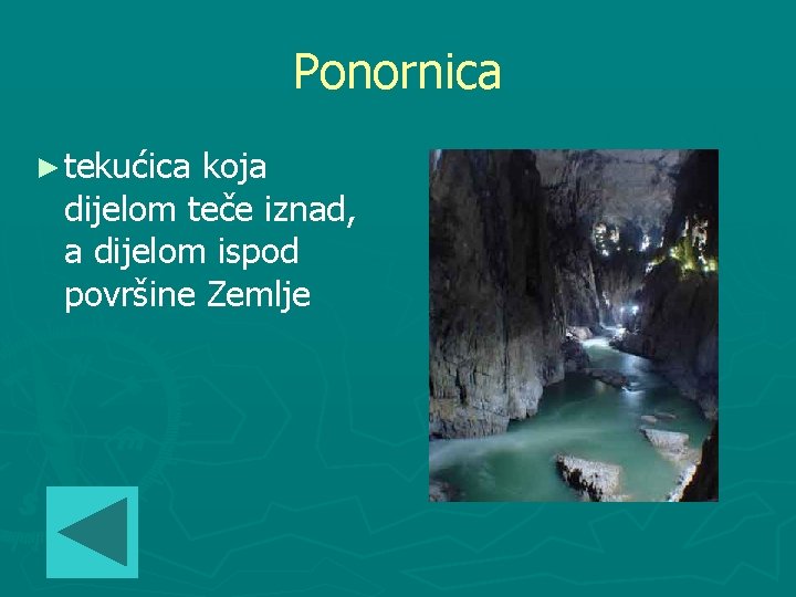 Ponornica ► tekućica koja dijelom teče iznad, a dijelom ispod površine Zemlje 