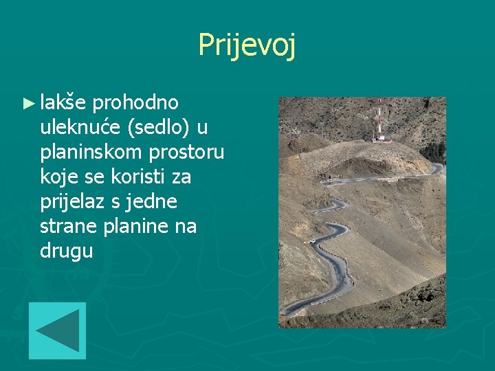 Prijevoj ► lakše prohodno uleknuće (sedlo) u planinskom prostoru koje se koristi za prijelaz