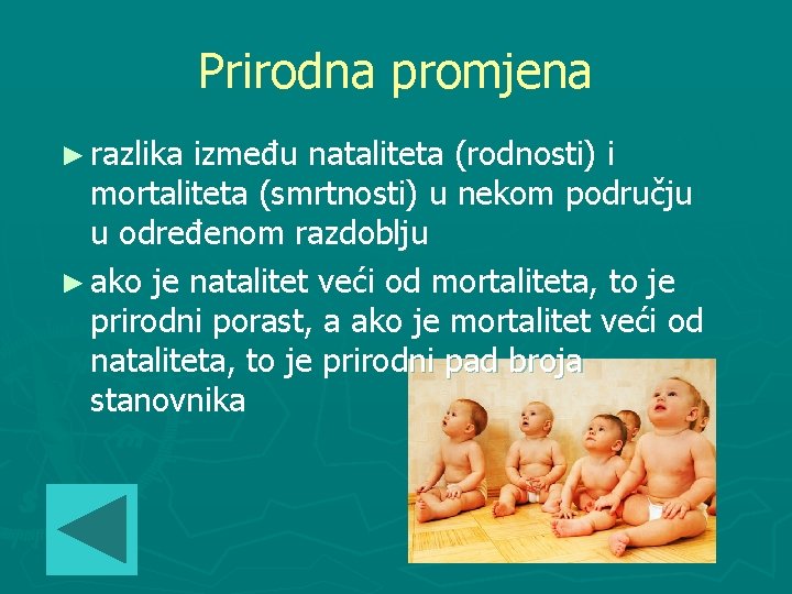 Prirodna promjena ► razlika između nataliteta (rodnosti) i mortaliteta (smrtnosti) u nekom području u