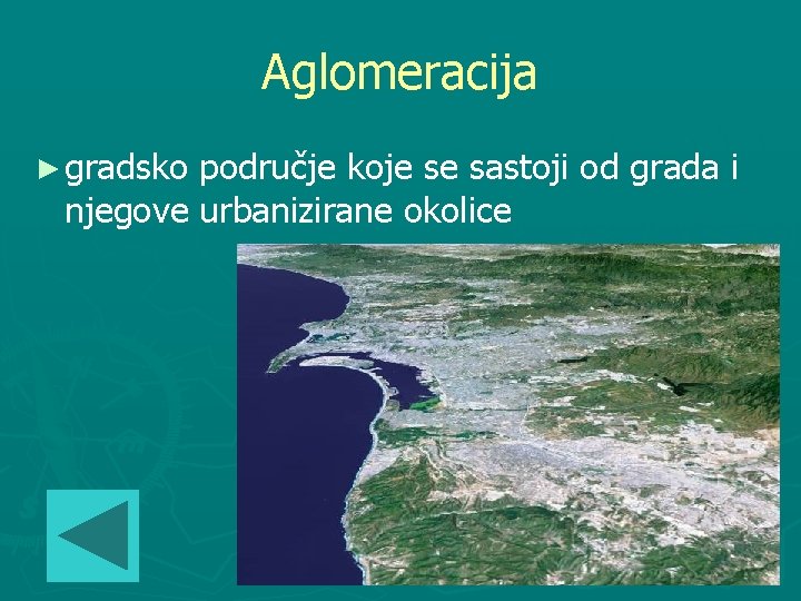 Aglomeracija ► gradsko područje koje se sastoji od grada i njegove urbanizirane okolice 