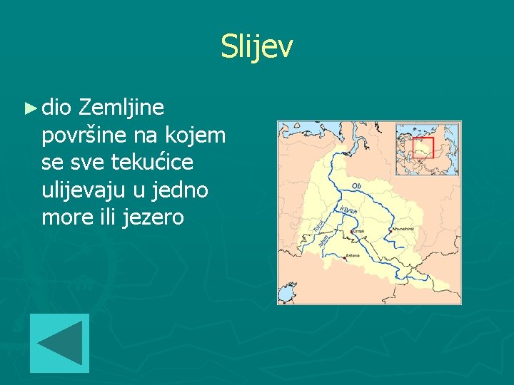 Slijev ► dio Zemljine površine na kojem se sve tekućice ulijevaju u jedno more