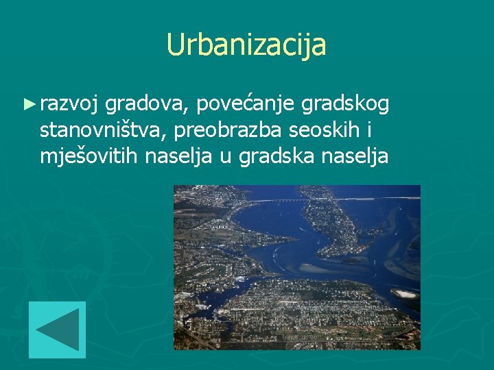 Urbanizacija ► razvoj gradova, povećanje gradskog stanovništva, preobrazba seoskih i mješovitih naselja u gradska