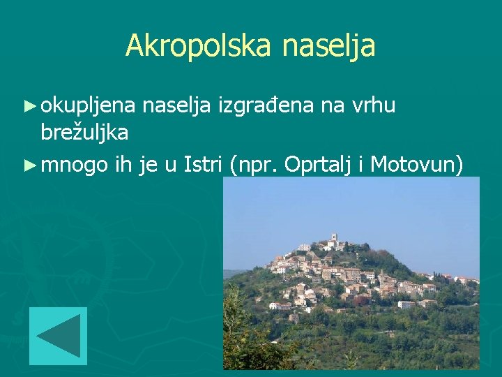 Akropolska naselja ► okupljena naselja izgrađena na vrhu brežuljka ► mnogo ih je u