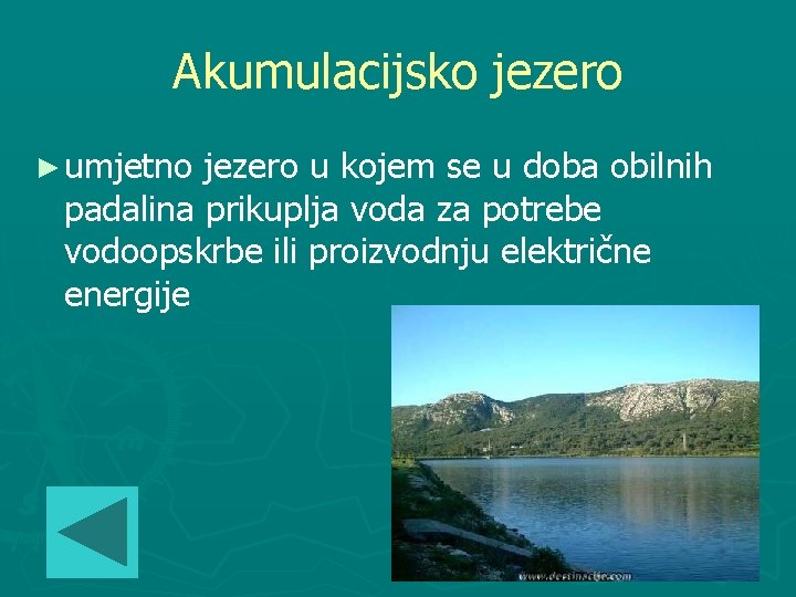 Akumulacijsko jezero ► umjetno jezero u kojem se u doba obilnih padalina prikuplja voda