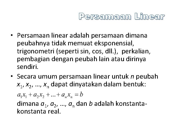 Persamaan Linear • Persamaan linear adalah persamaan dimana peubahnya tidak memuat eksponensial, trigonometri (seperti