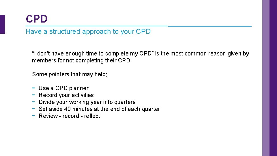 CPD Have a structured approach to your CPD “I don’t have enough time to