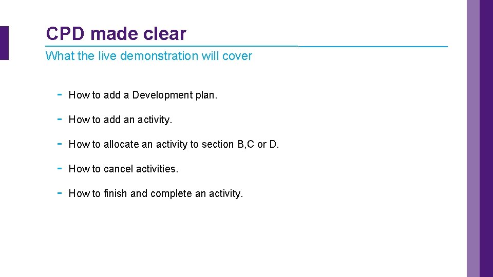 CPD made clear What the live demonstration will cover - How to add a