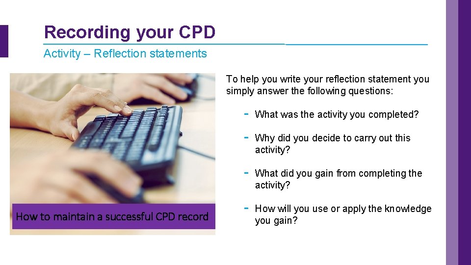 Recording your CPD Activity – Reflection statements To help you write your reflection statement